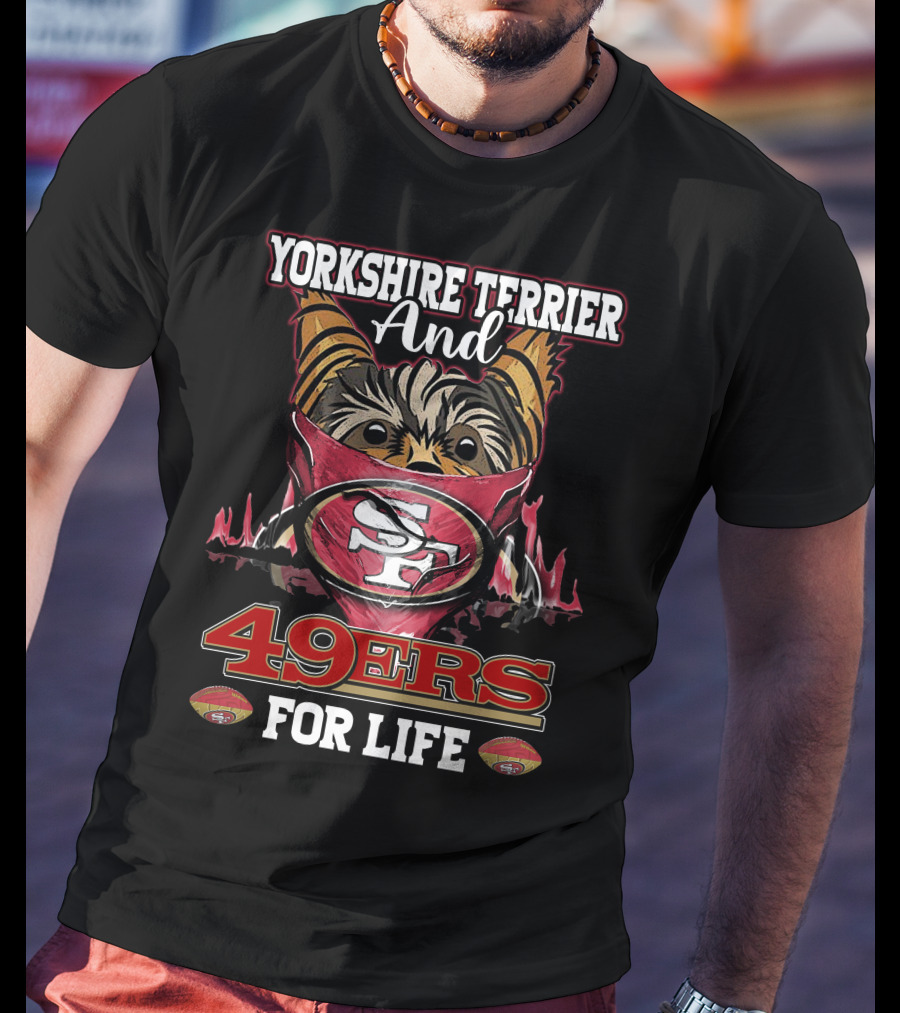 Yorkshire Terrier And San Francisco 49ers 49ers For Life T-Shirt