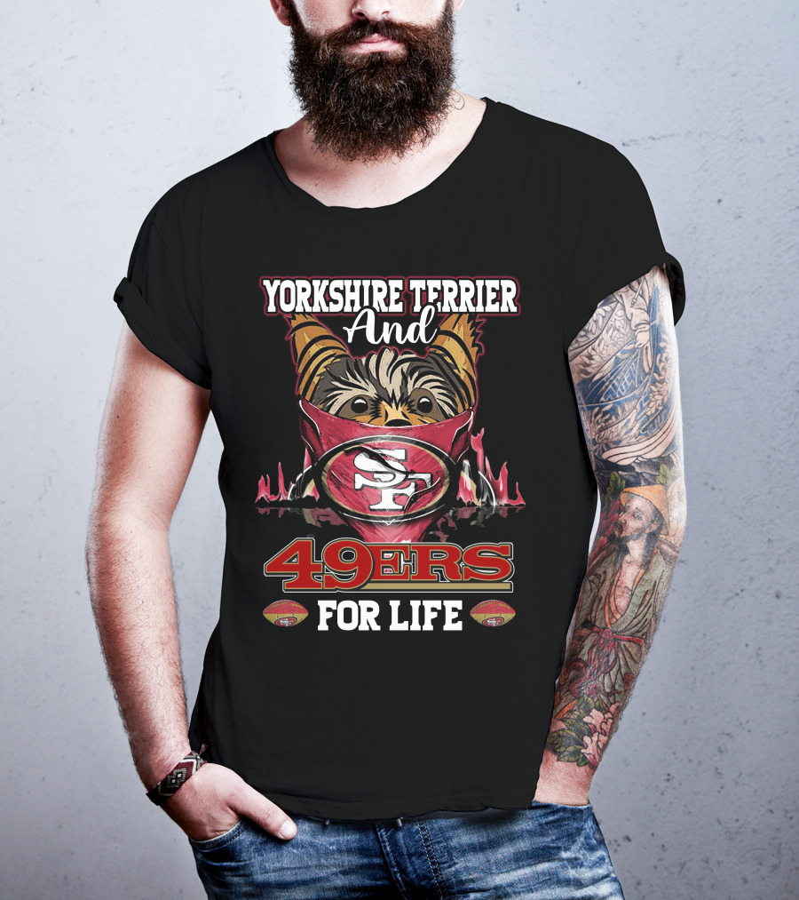 Yorkshire Terrier And San Francisco 49ers 49ers For Life T-Shirt