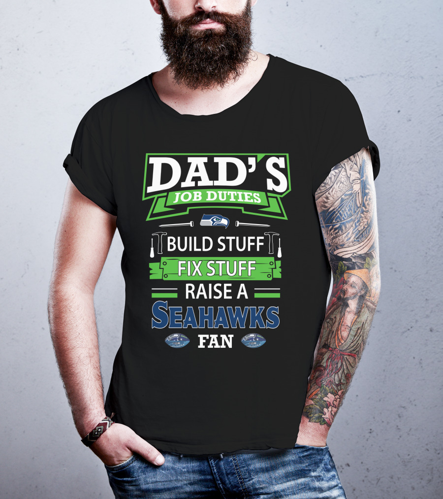 Dad's Job Duties Build Stuff Fix Stuff Raise A Seahawks Fan T-Shirt