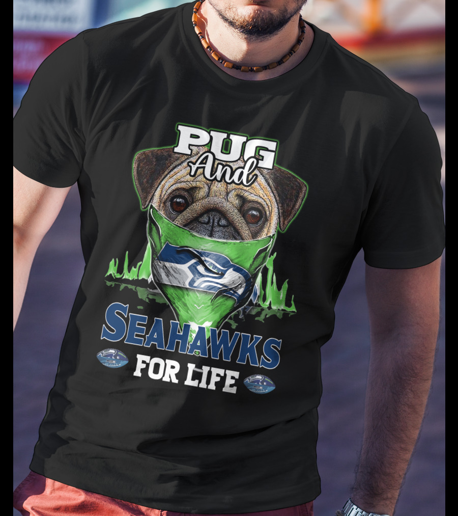 Pug And Seahawks For Life T-Shirt