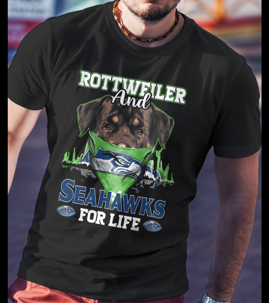 Rottweiler And Seattle Seahawks For Life T-Shirt
