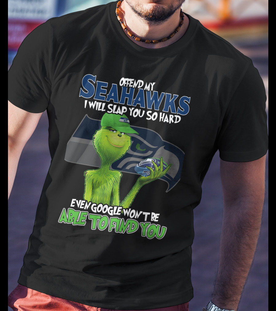 Offend My Seahawks I Will Slap You So Hard Even Google Won’t Be Able To Find You Grinch V2 Seattle Seahawks T-Shirt