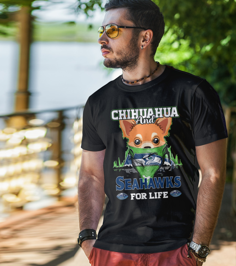 Chihauhua And Seahawks For Life T-Shirt