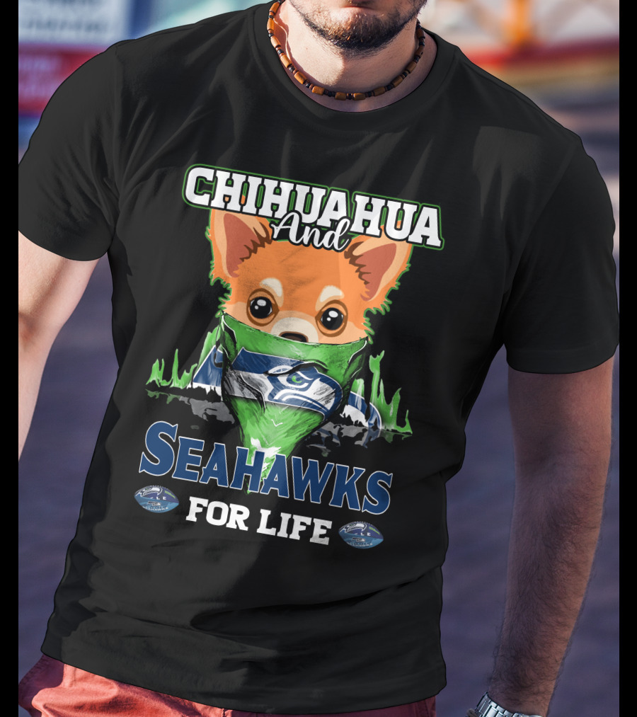 Chihauhua And Seahawks For Life T-Shirt