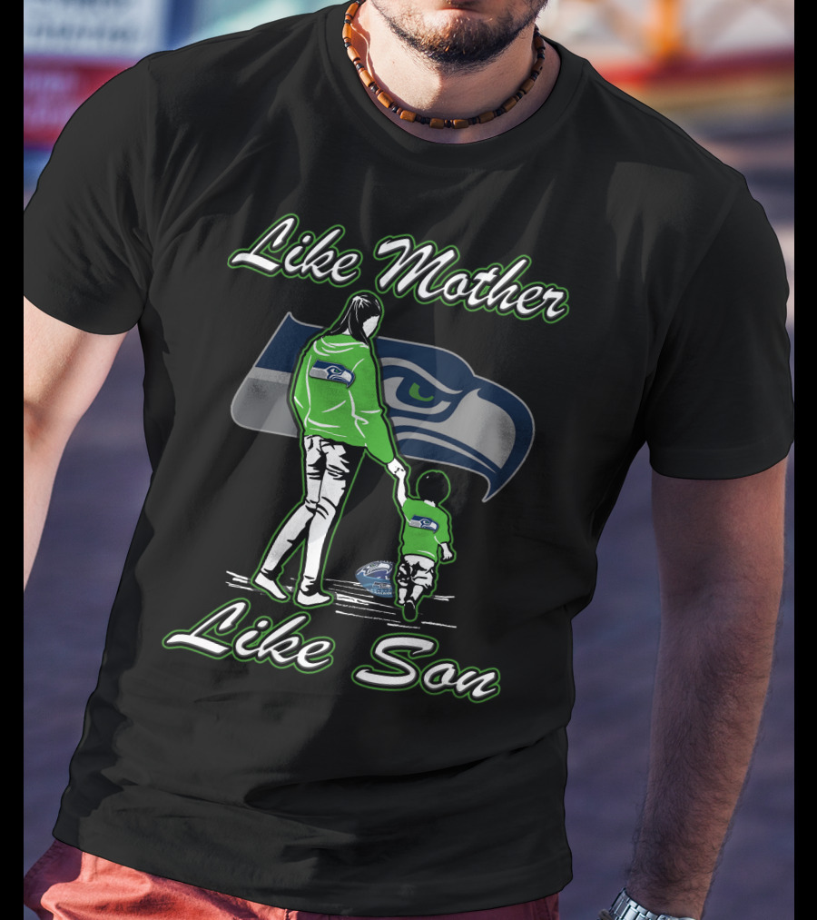 Like Mother Like Son Seattle Seahawks T-Shirt