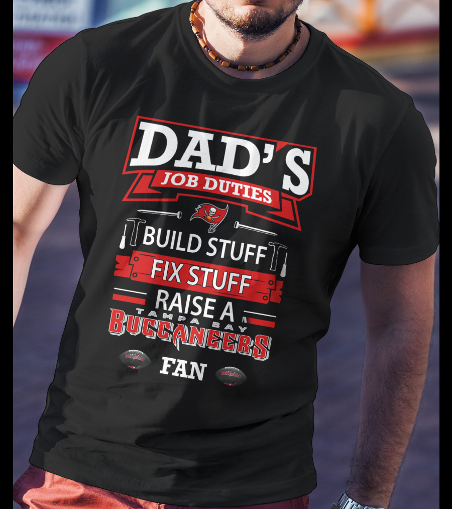Dad's Job Duties Build Stuff Fix Stuff Raise A Tampa Bay Buccaneers Fan T-Shirt