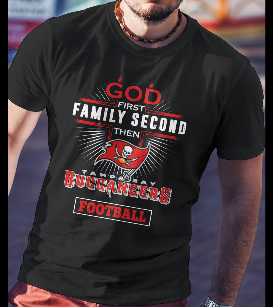 God First Family Second Then Tampa Bay Buccaneers Football T-Shirt