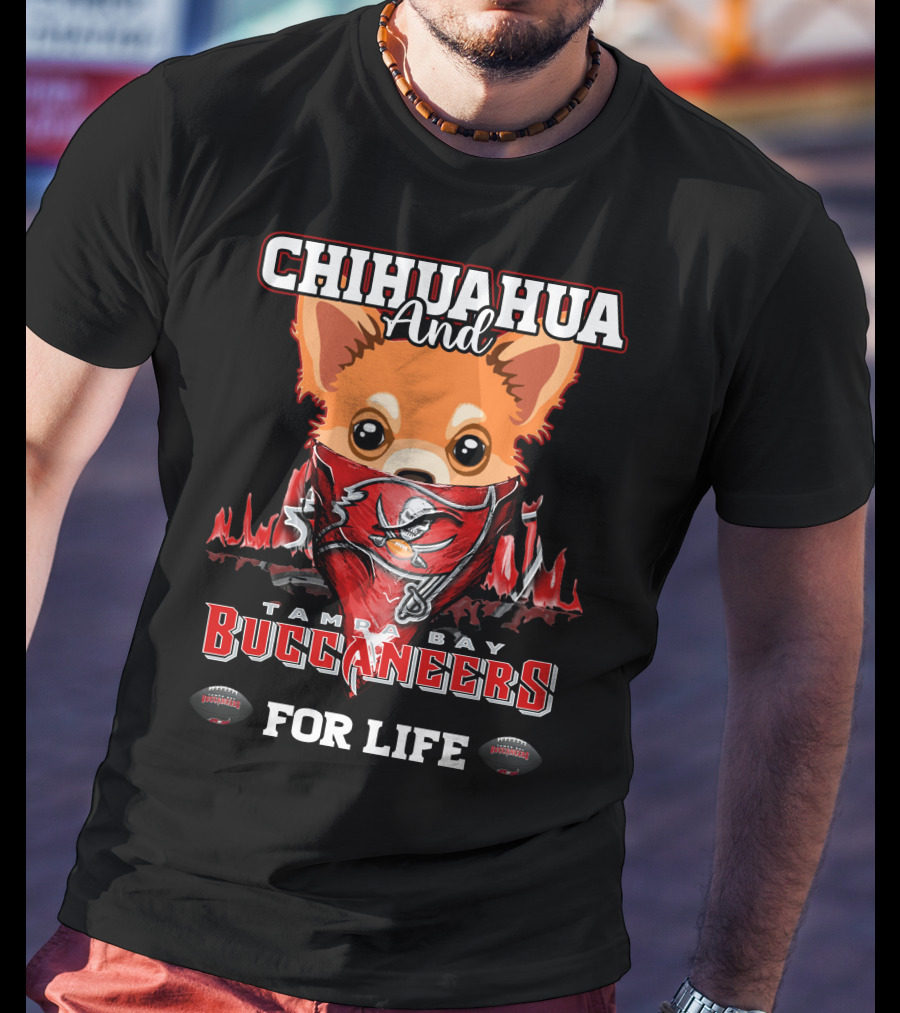 Chihuahua And Tampa Bay Buccaneers For Life T-Shirt