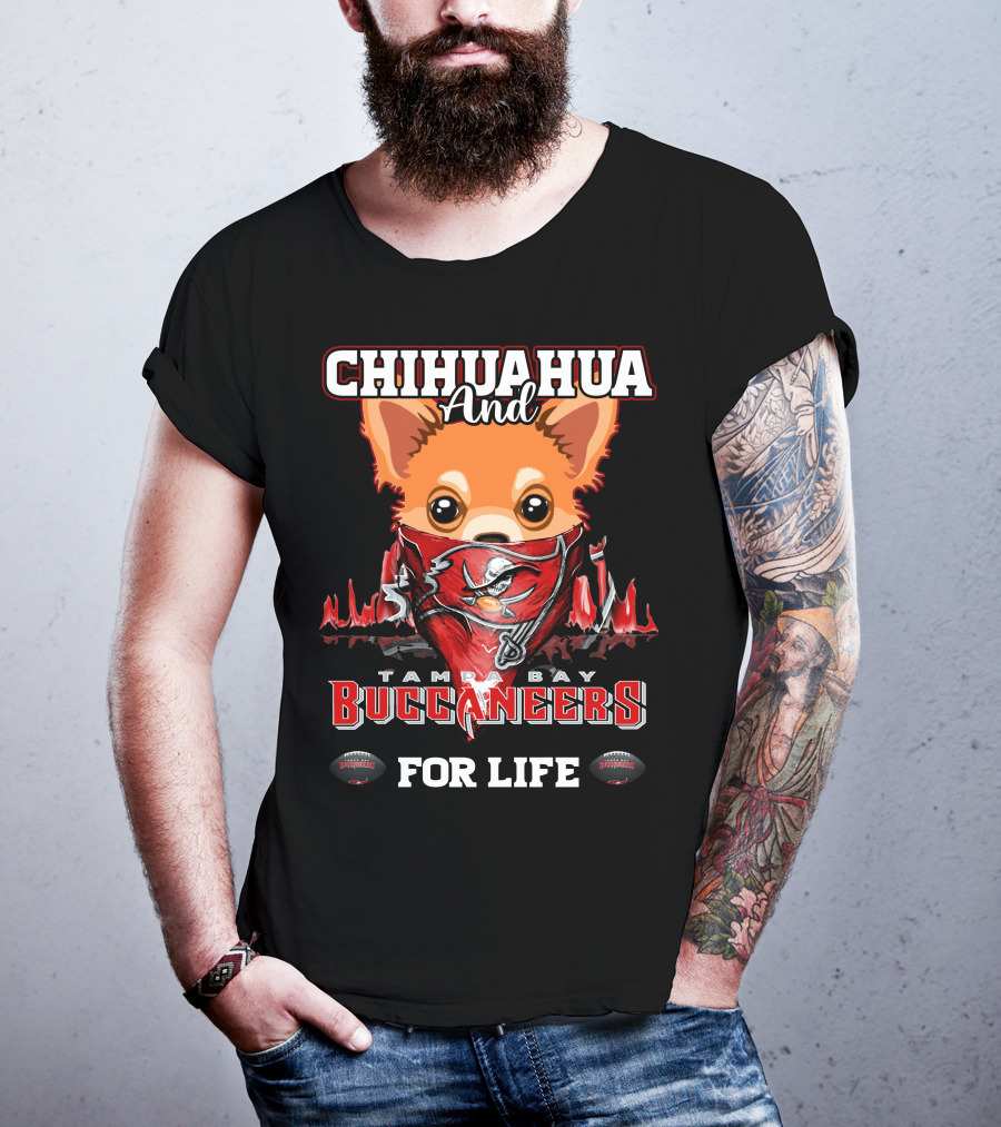 Chihuahua And Tampa Bay Buccaneers For Life T-Shirt
