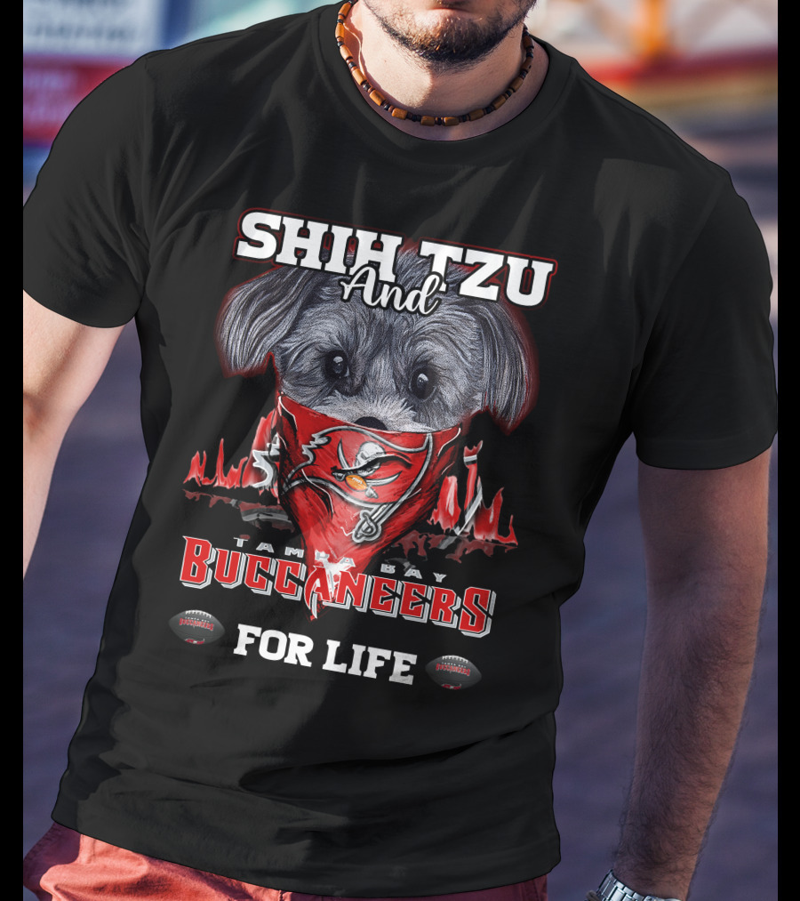 Shih Tzu And Tampa Bay Buccaneers For Life T-Shirt