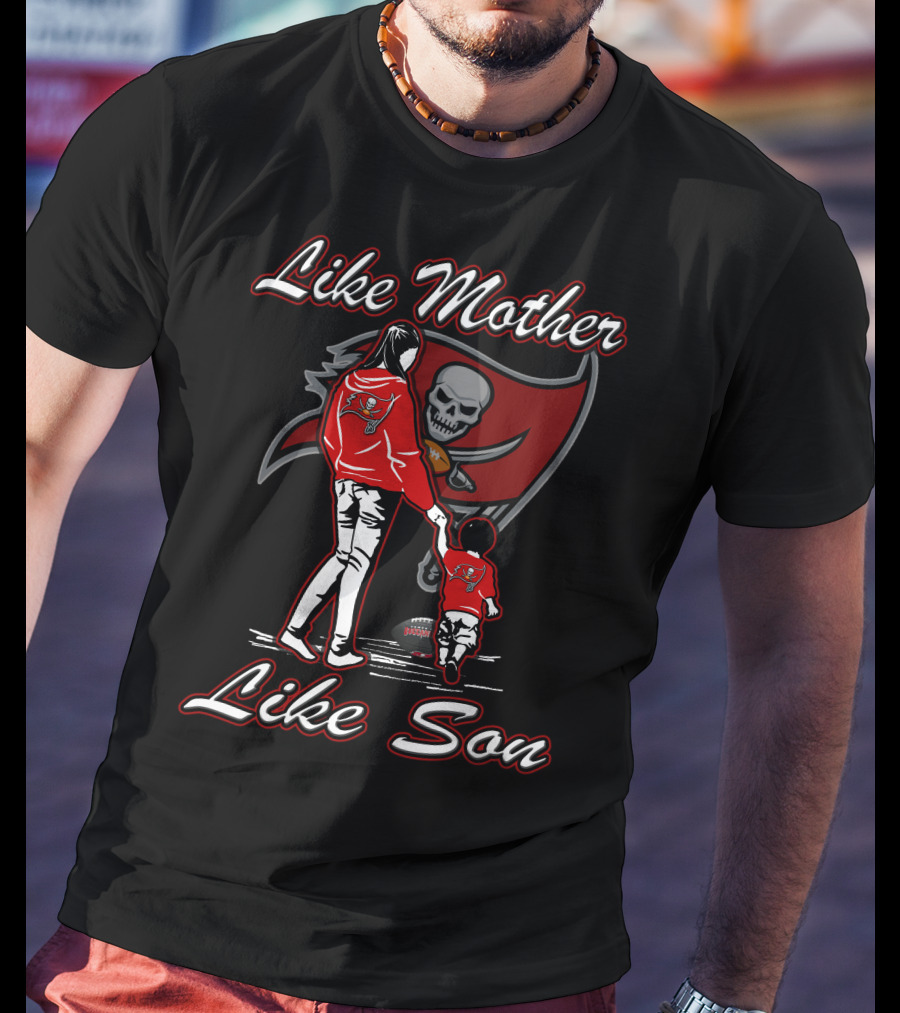 Like Mother Like Son Tampa Bay Buccaneers Lmls T-Shirt