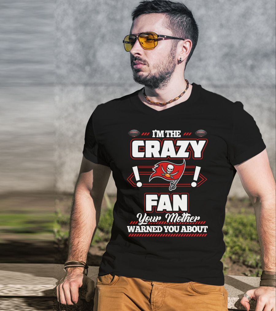 I'm The Crazy Fan Your Mother Warned You About Tampa Bay Buccaneers T-Shirt