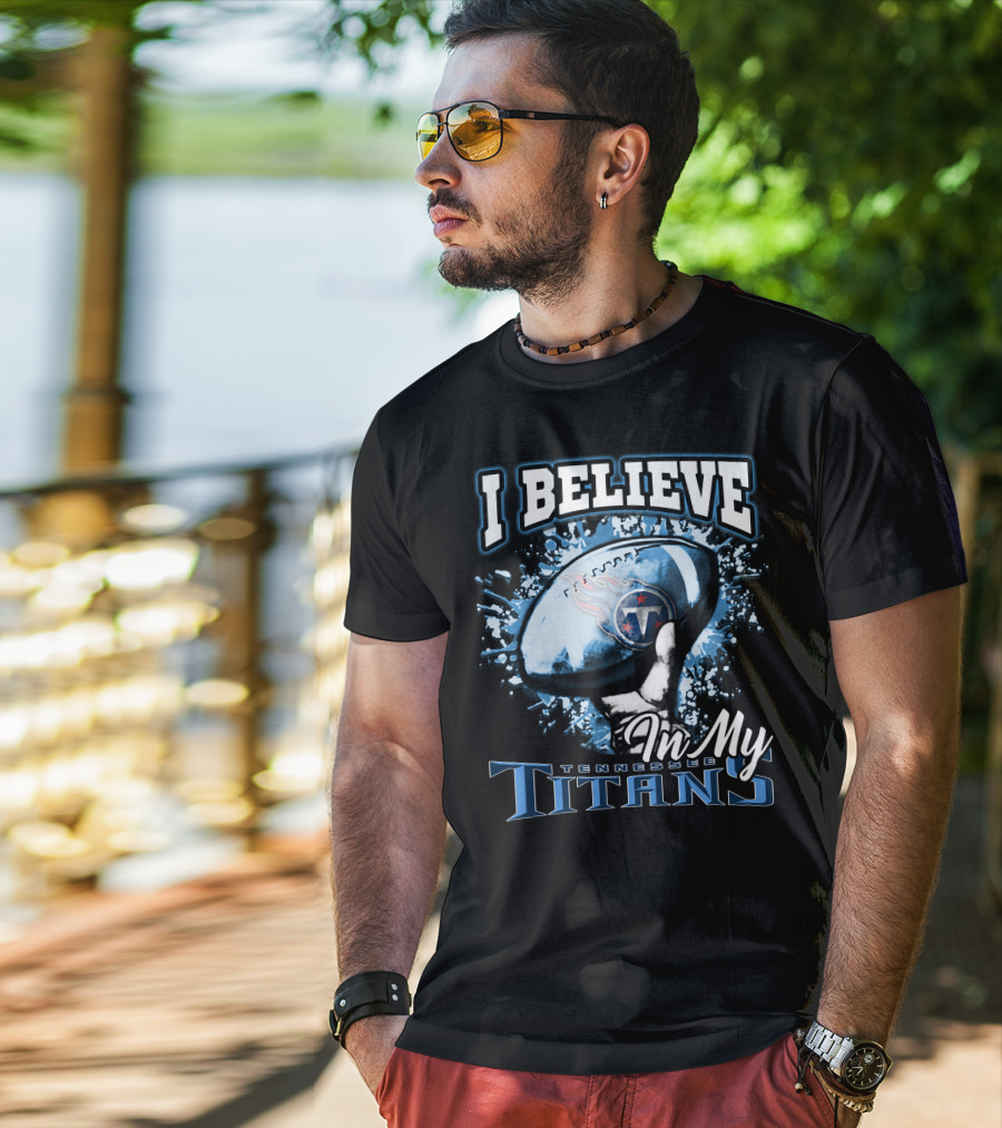 I Believe In My Tennessee Titans T-Shirt
