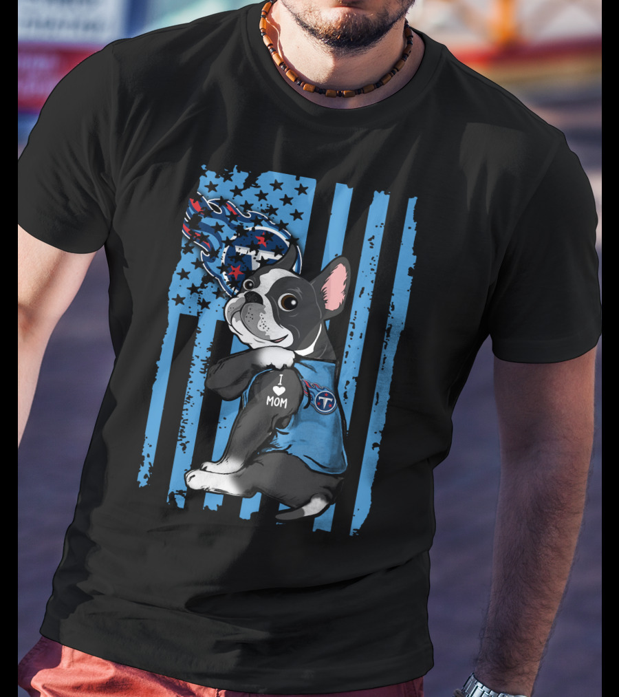 Boston Terrier I Love Mom Tennessee Titans Flag T-Shirt