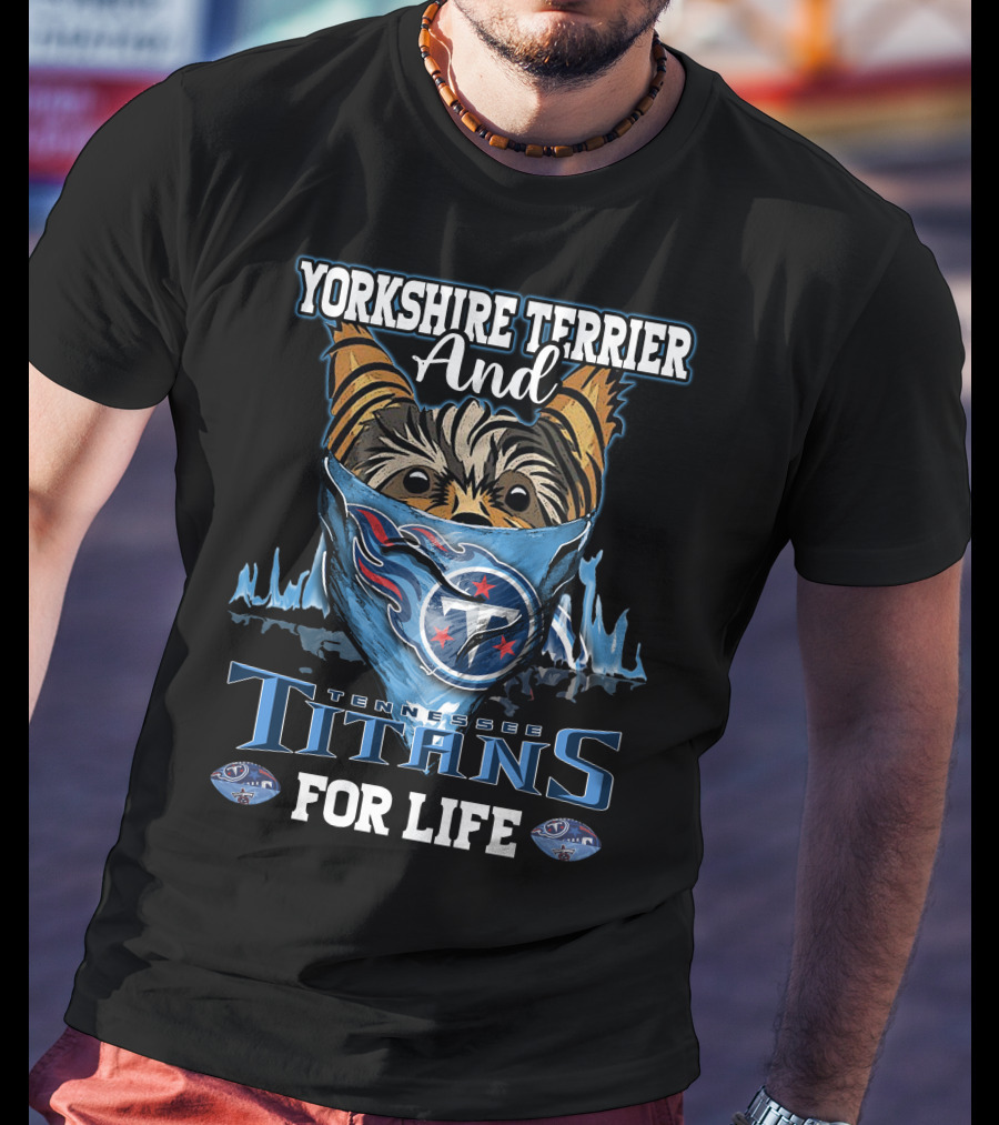 Yorkshire Terrier And Tennessee Titans For Life T-Shirt