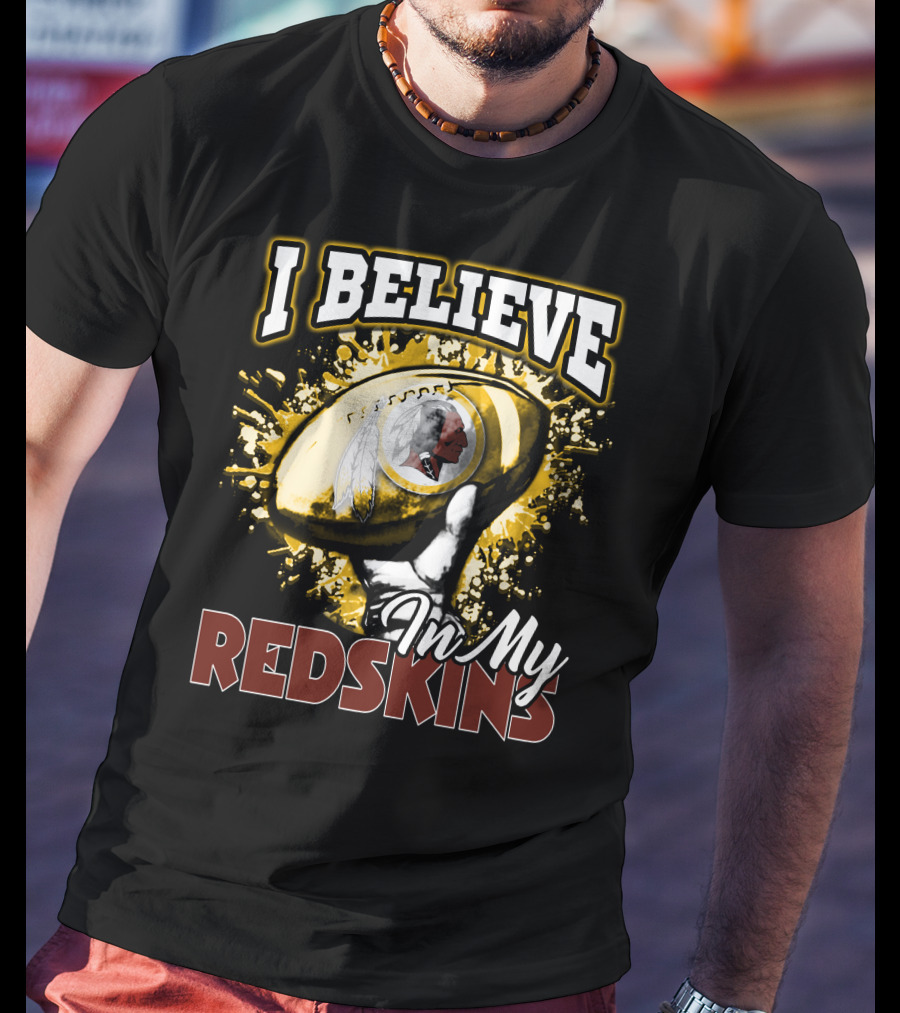 I Believe In My Redskins T-Shirt