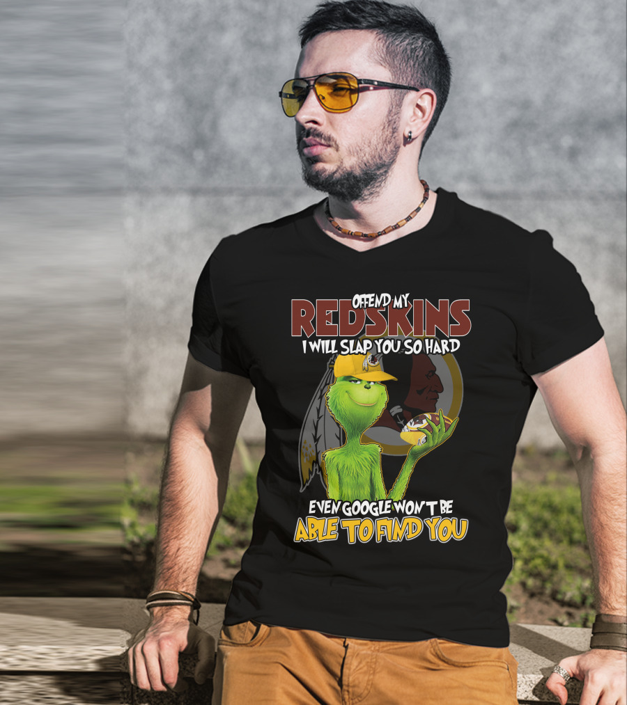 Grinch V2 Offend My Redskins I Will Slap You So Hard Even Google Won't Be Able To Find You Washington Redskins T-Shirt