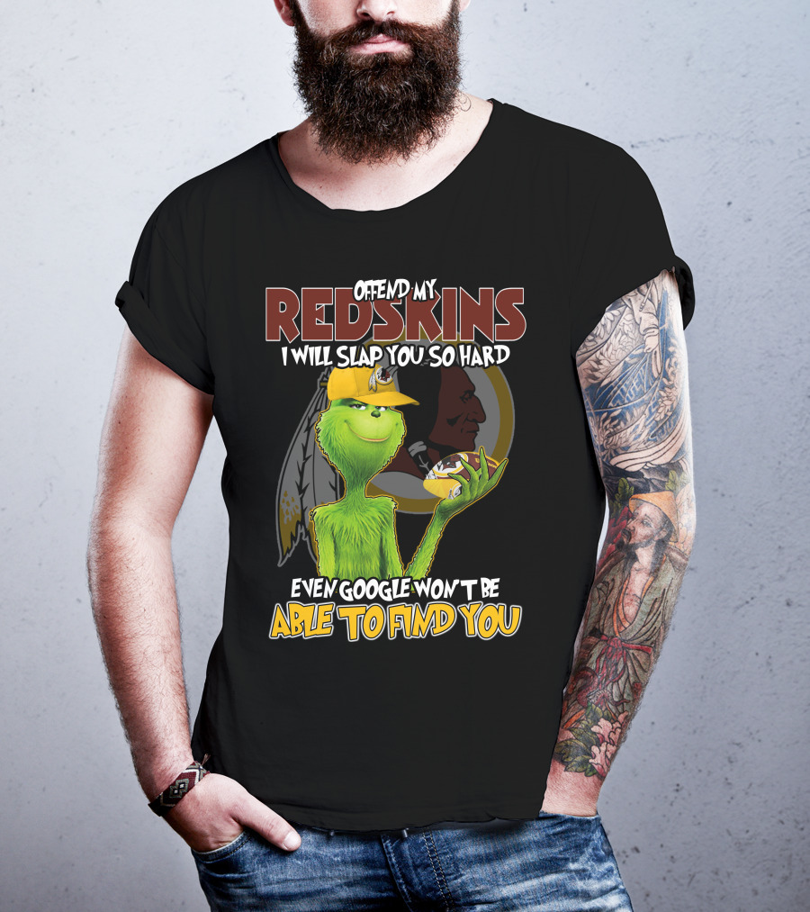 Grinch V2 Offend My Redskins I Will Slap You So Hard Even Google Won't Be Able To Find You Washington Redskins T-Shirt