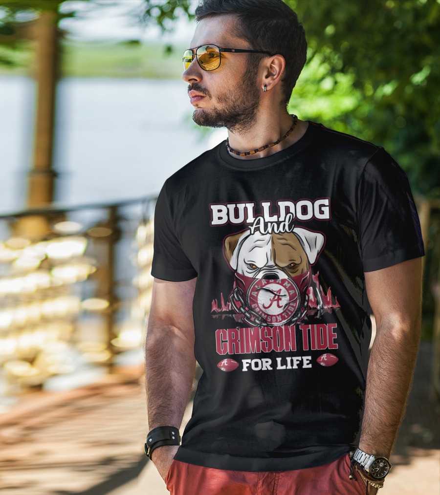 Bulldog And Alabama Crimson Tide For Life T-Shirt
