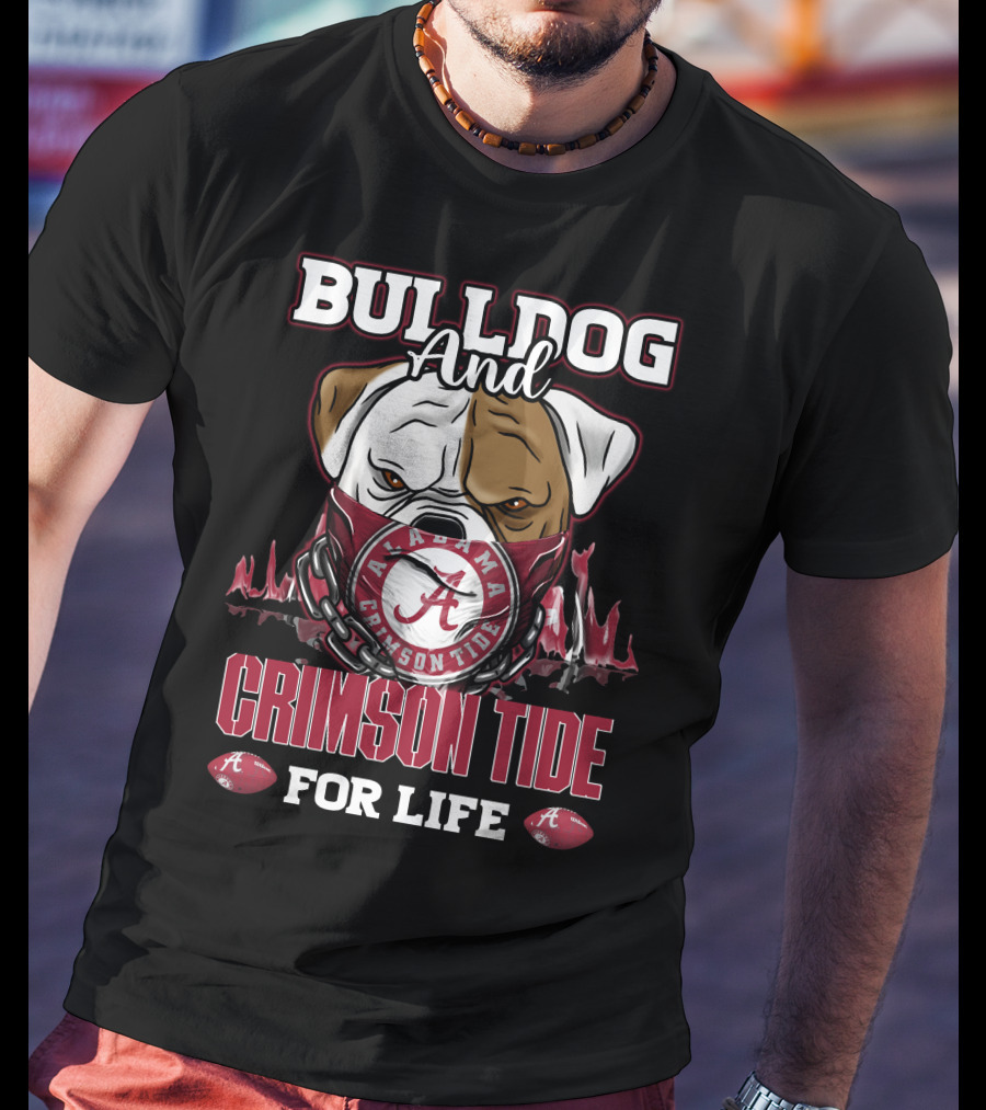 Bulldog And Alabama Crimson Tide For Life T-Shirt