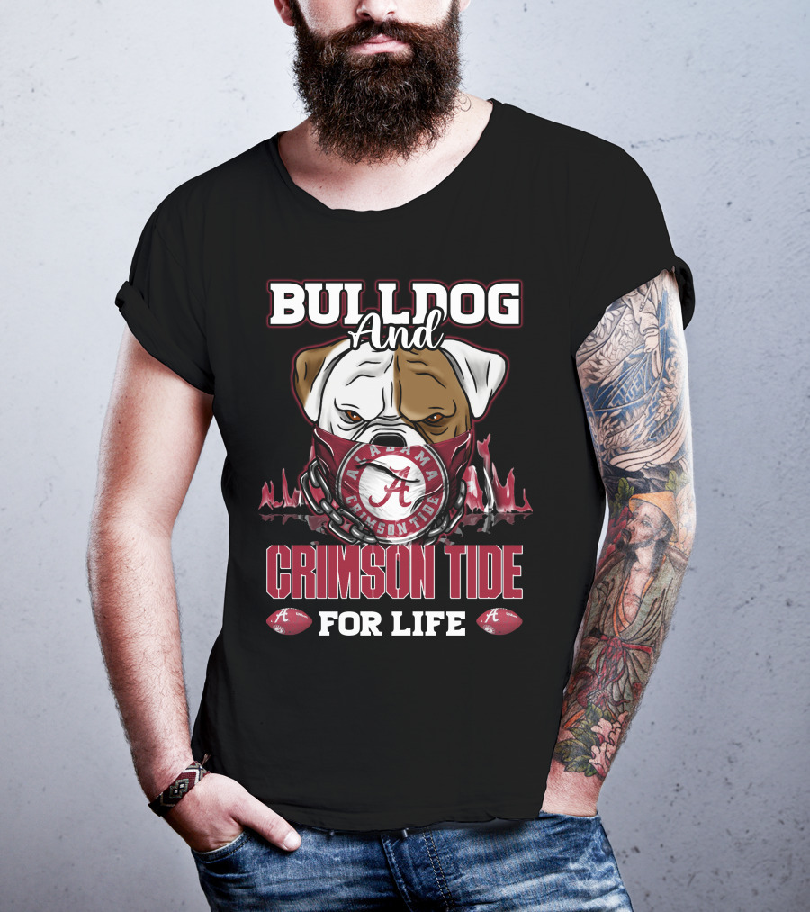 Bulldog And Alabama Crimson Tide For Life T-Shirt