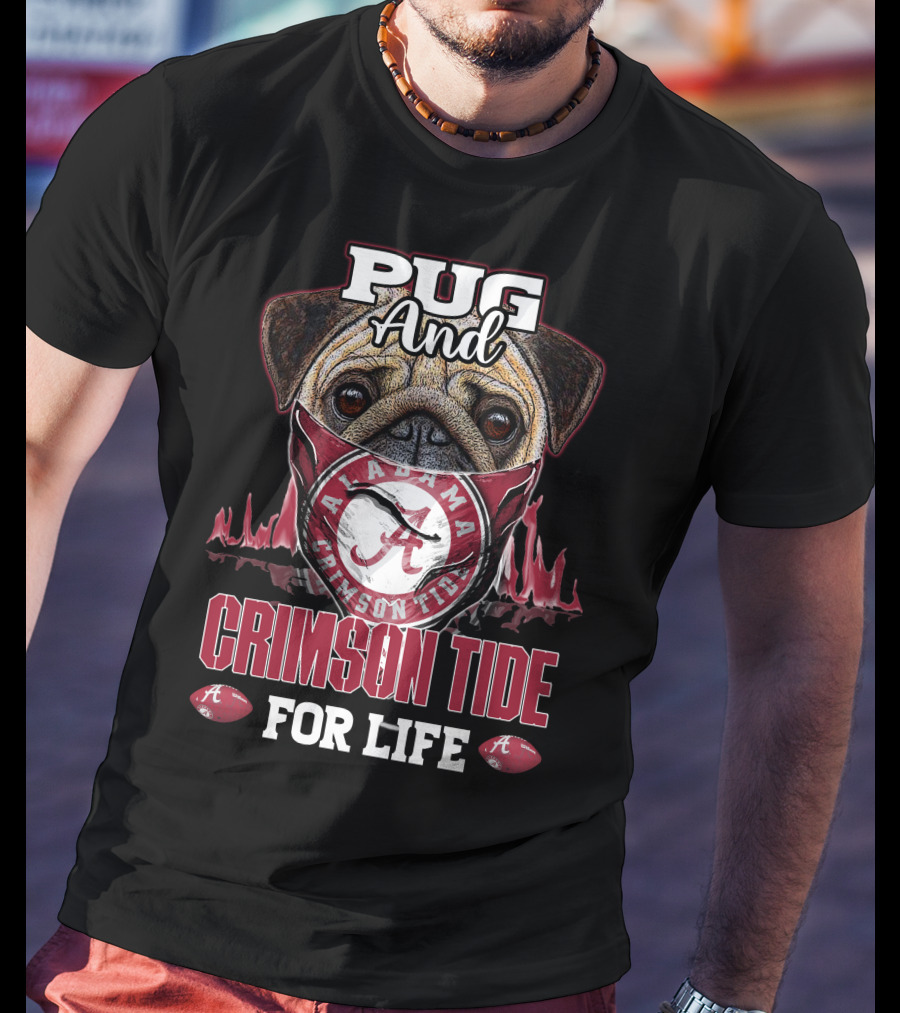 Pug And Alabama Crimson Tide For Life T-Shirt