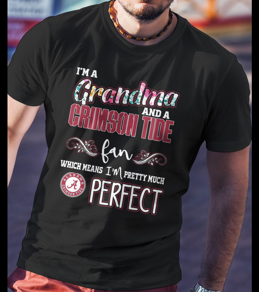 I'm A Grandma And A Crimson Tide Fan Alabama Crimson Tide Perfect T-Shirt