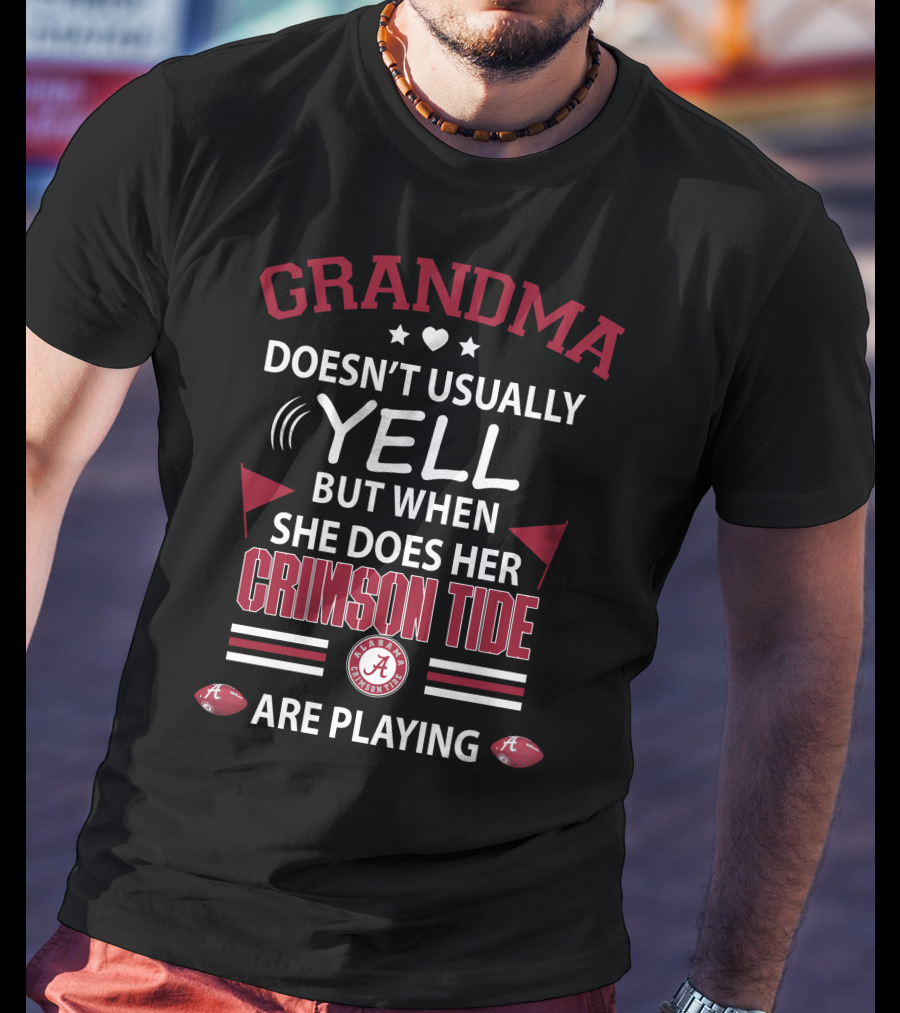 Grandma Doesn't Usually Yell But When She Does Her Crimson Tide Alabama Are Playing T-Shirt