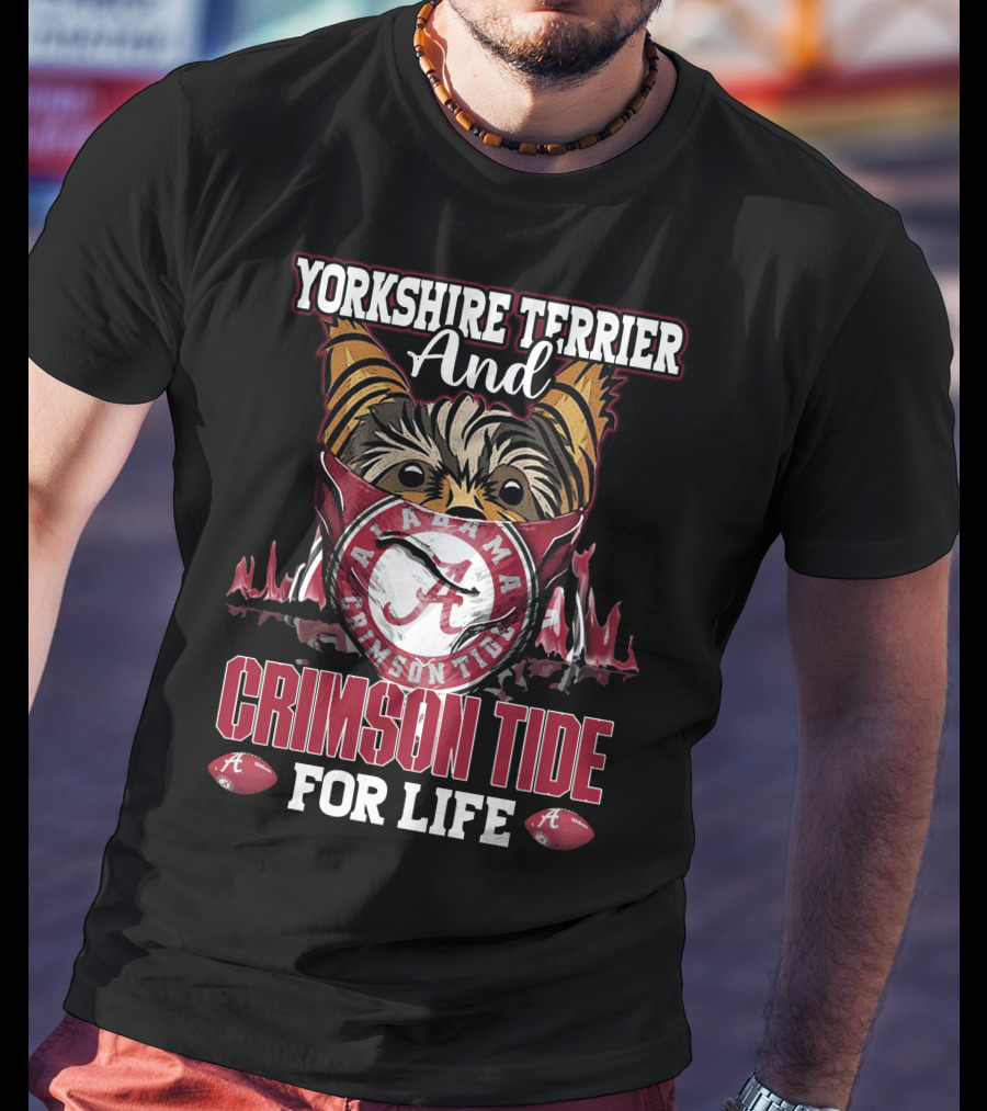 Yorkshire Terrier And Alabama Crimson Tide For Life T-Shirt