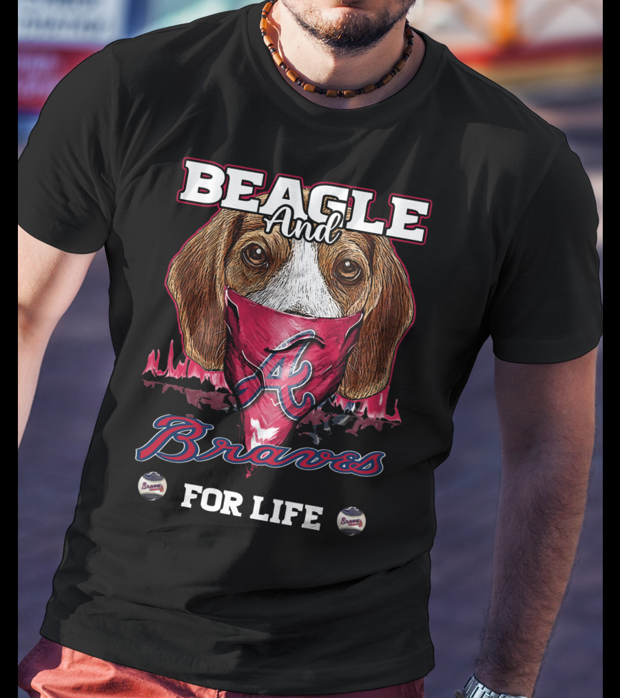 Beagle And Braves For Life Atlanta T-Shirt