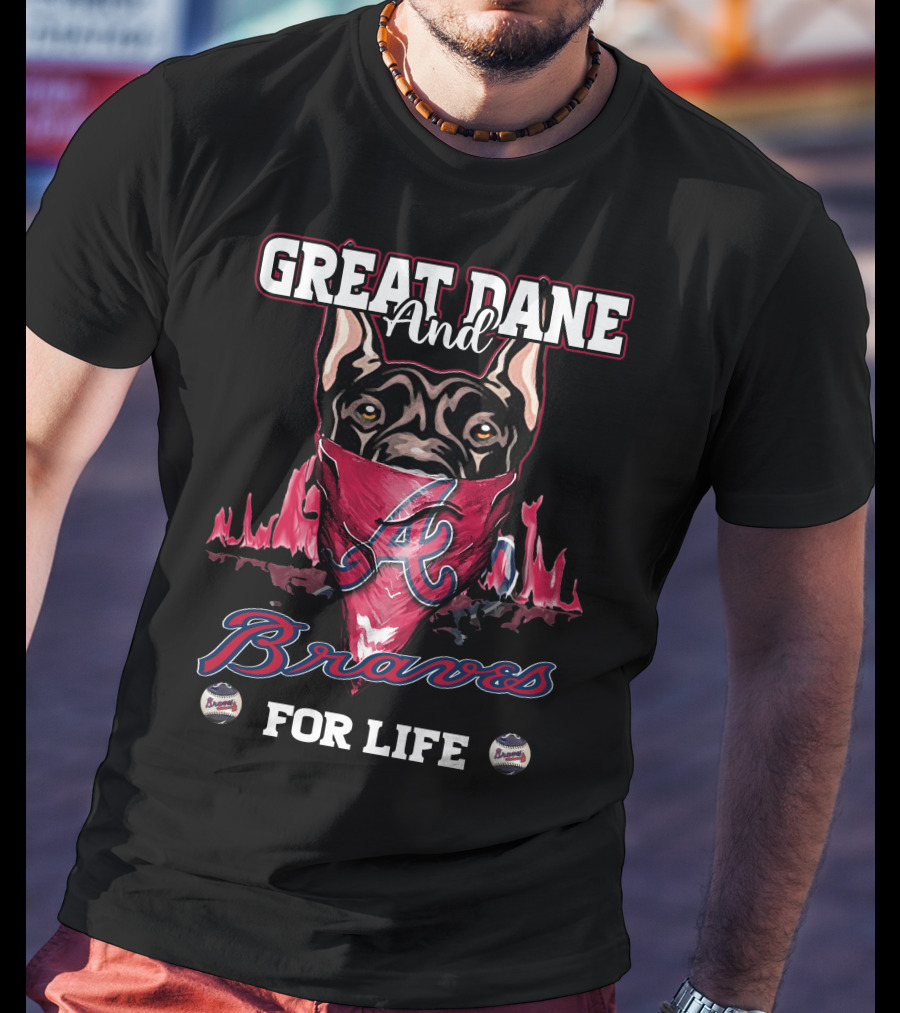 Great Dane And Braves For Life Atlanta Braves T-Shirt