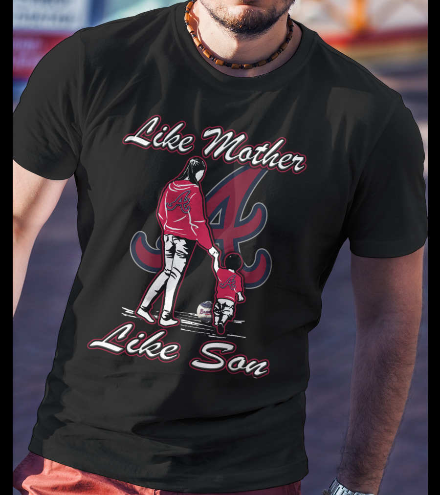 Like Mother Like Son Atlanta Braves T-Shirt