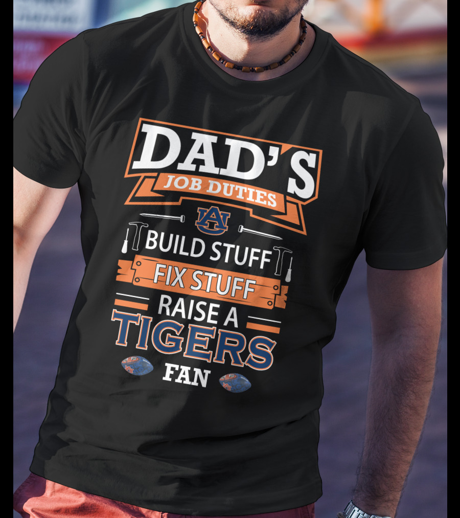 Dad's Job Duties Auburn Tigers Build Stuff Fix Stuff Raise A Tigers Fan T-Shirt