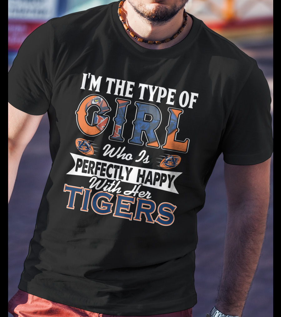 I'm The Type Of Girl Who Is Perfectly Happy With Her Auburn Tigers T-Shirt