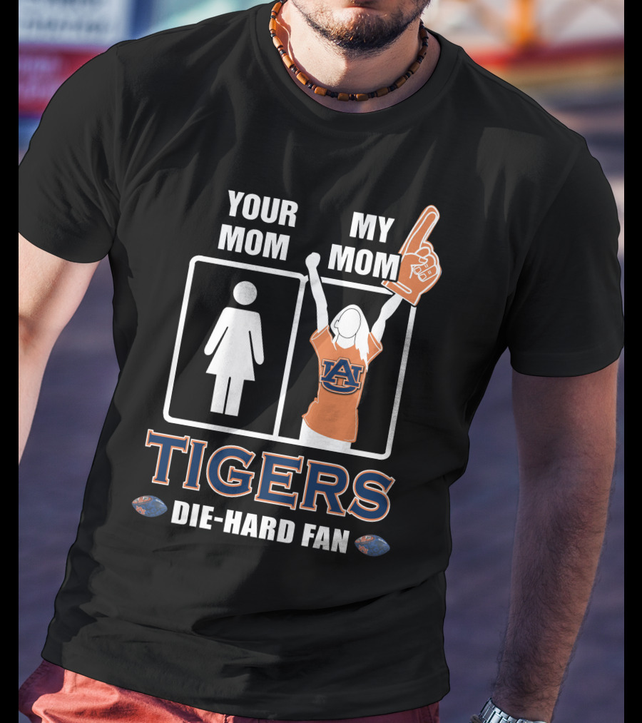 Your Mom My Mom Auburn Tigers Die-Hard Fan T-Shirt
