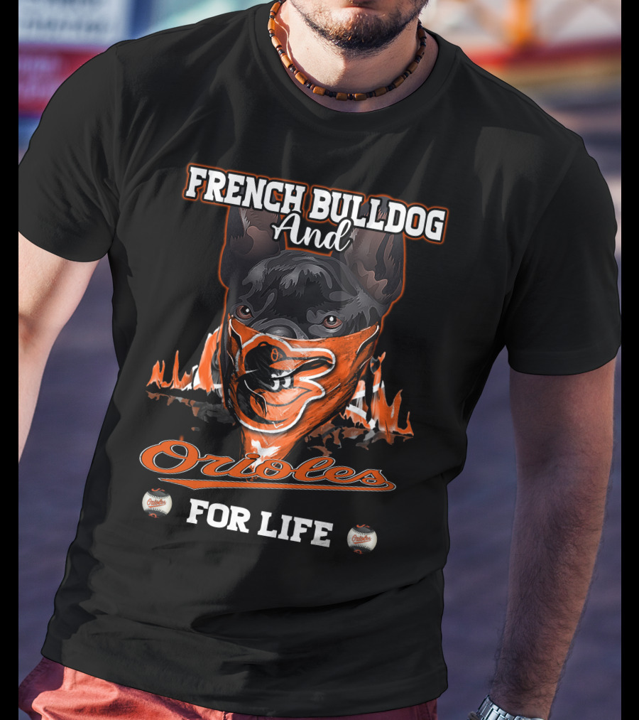 French Bulldog And Orioles For Life T-Shirt