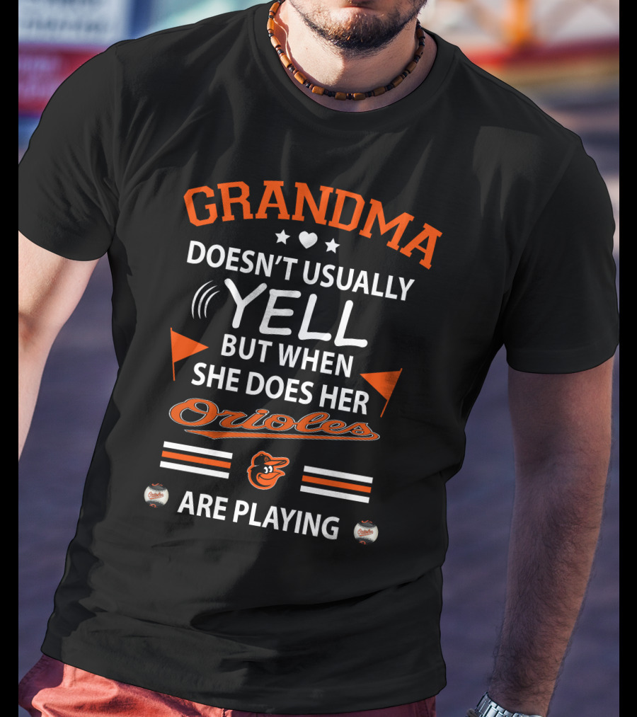 Grandma Doesn't Usually Yell But When She Does Her Orioles Are Playing T-Shirt
