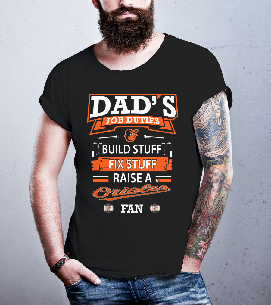 Dad's Job Duties Build Stuff Fix Stuff Raise A Baltimore Orioles Fan T-Shirt