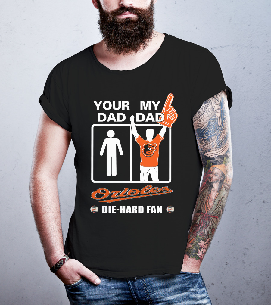 Your Dad My Dad Orioles Die-Hard Fan T-Shirt