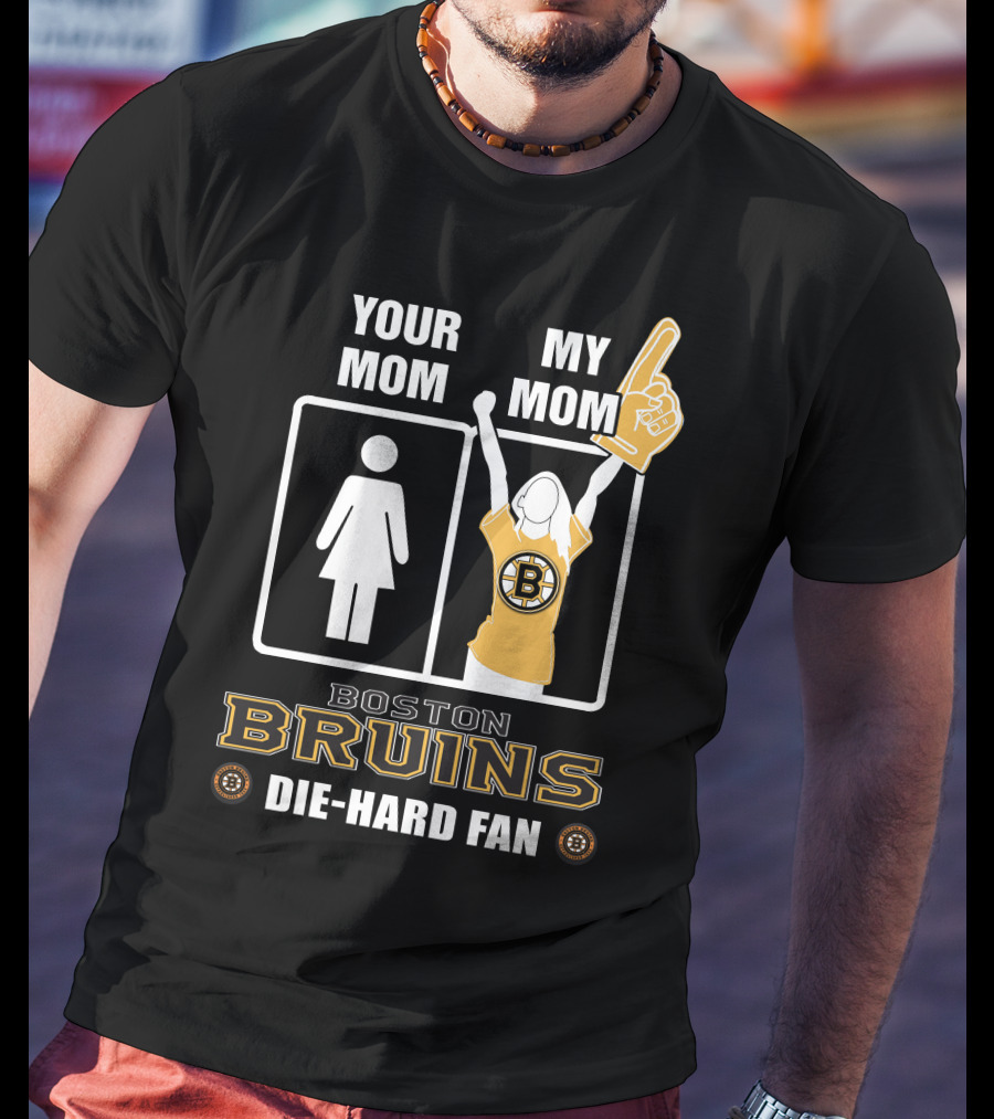 Your Mom My Mom Boston Bruins Die-Hard Fan T-Shirt