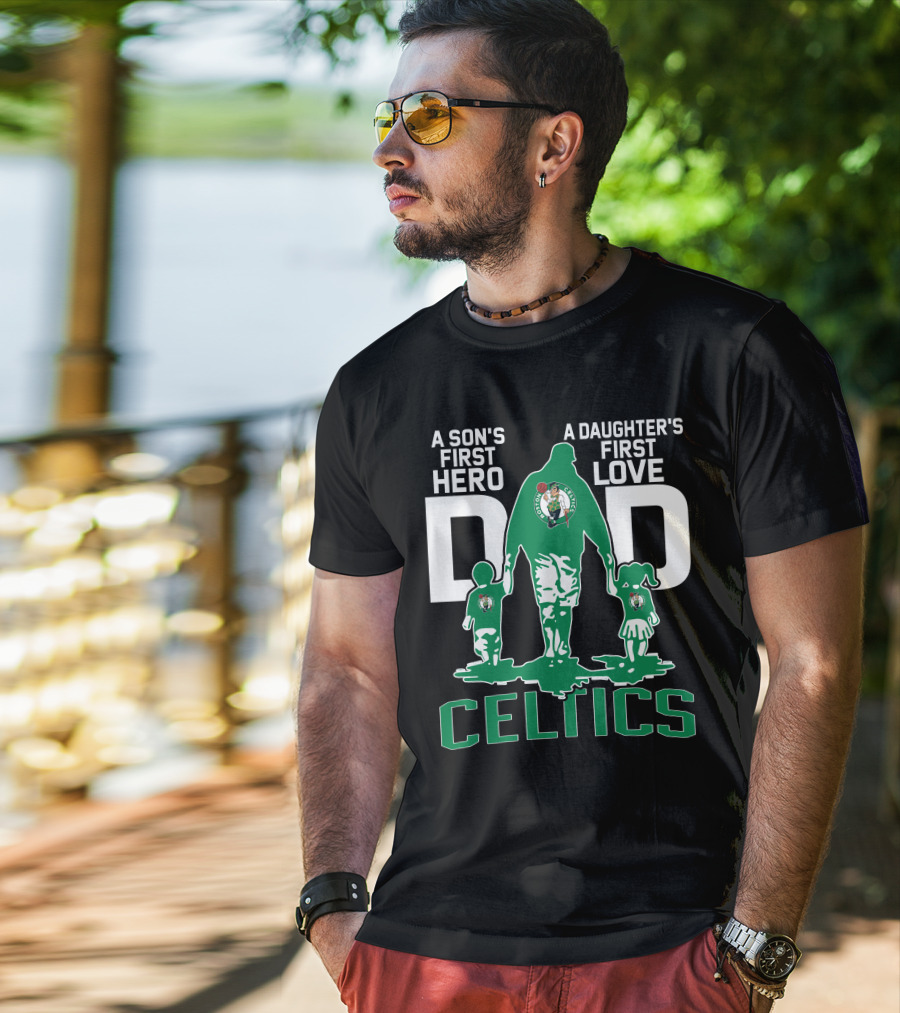 A Son's First Hero A Daughter's First Love Dad Celtics T-Shirt