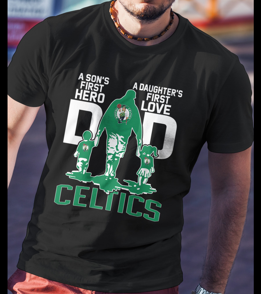 A Son's First Hero A Daughter's First Love Dad Celtics T-Shirt