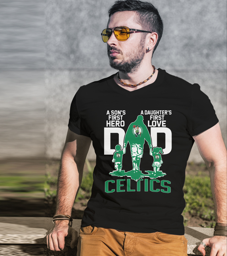 A Son's First Hero A Daughter's First Love Dad Celtics T-Shirt