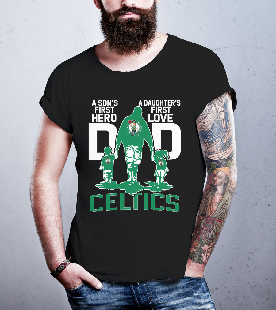 A Son's First Hero A Daughter's First Love Dad Celtics T-Shirt
