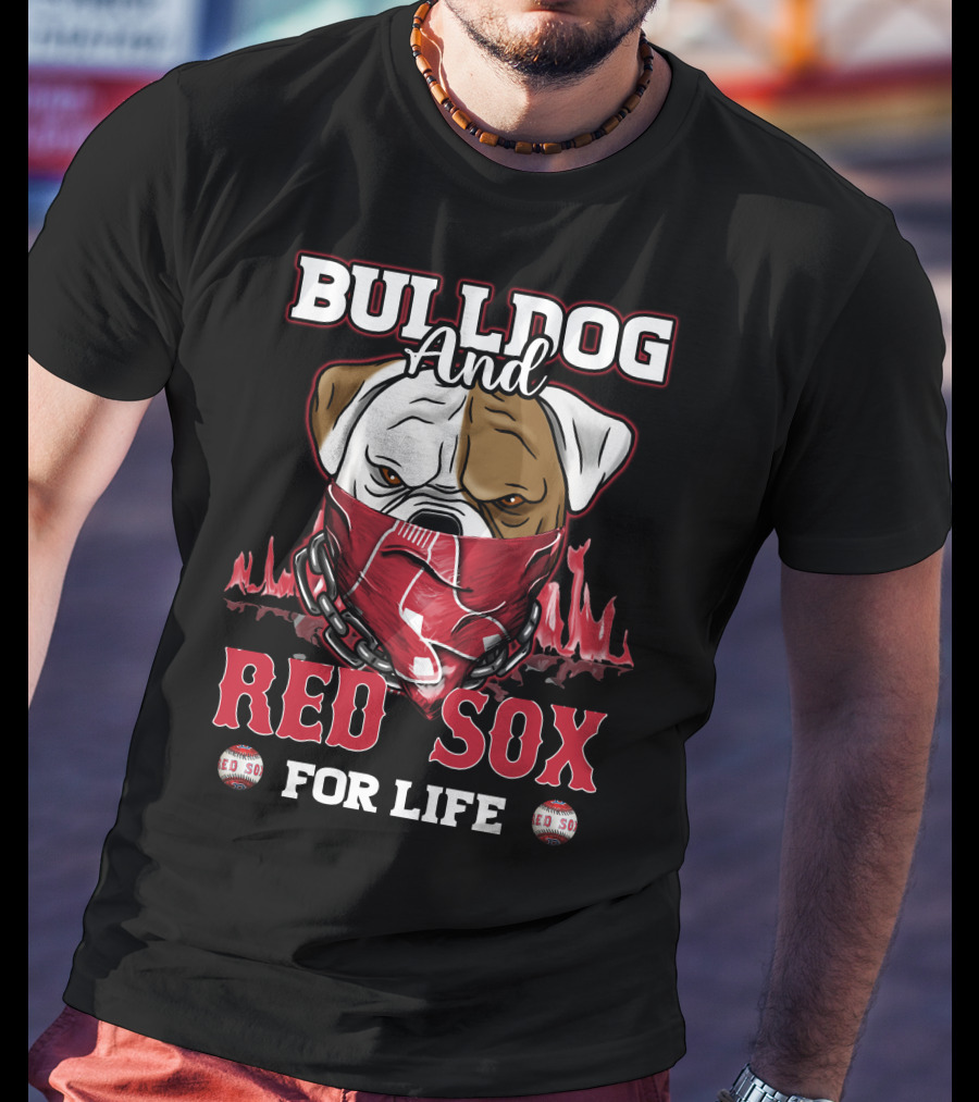 Bulldog And Red Sox For Life T-Shirt