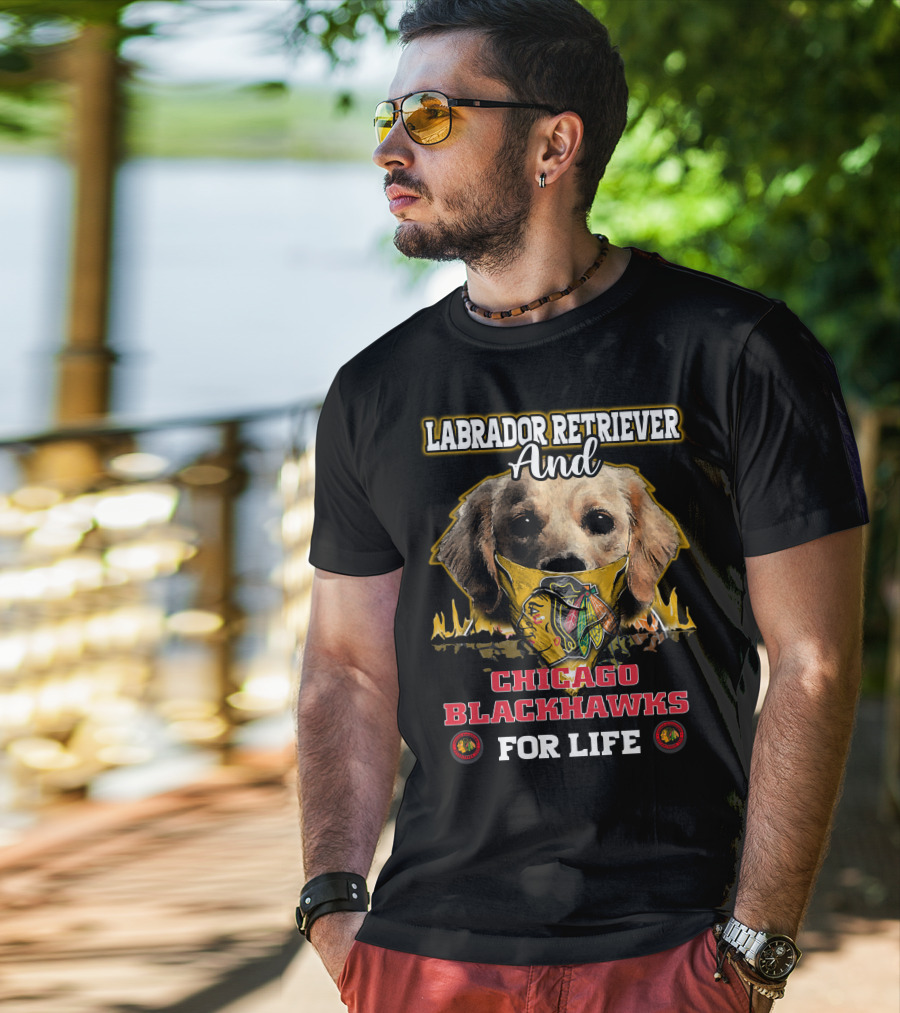 Labrador Retriever And Chicago Blackhawks For Life T-Shirt