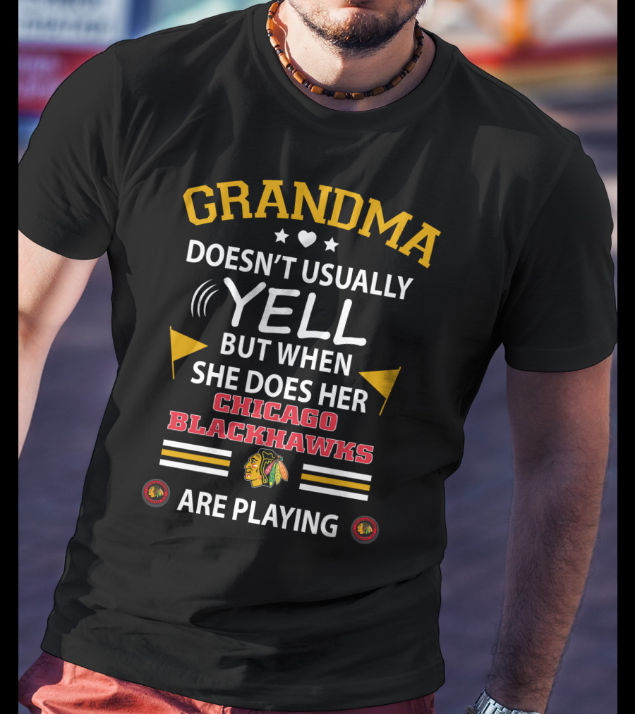 GRANDMA Doesn't Usually YELL But When She Does Her CHICAGO BLACKHAWKS Are Playing T-Shirt