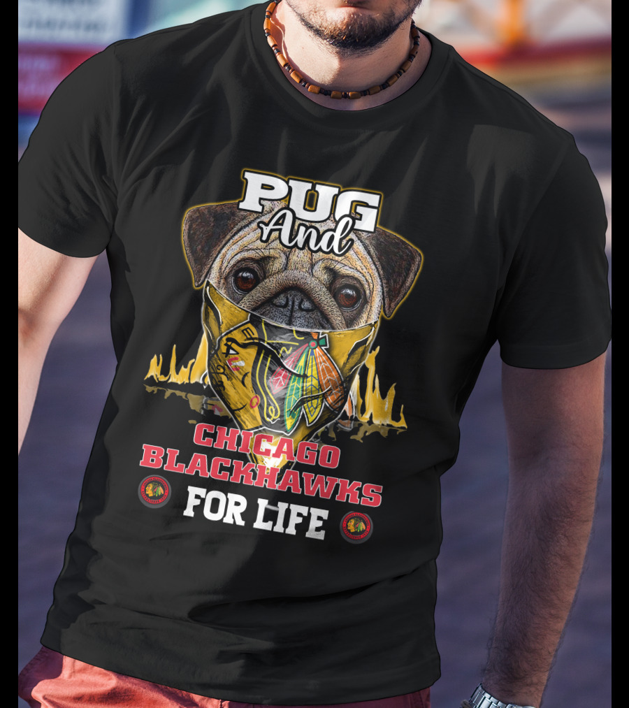 Pug And Chicago Blackhawks For Life T-Shirt