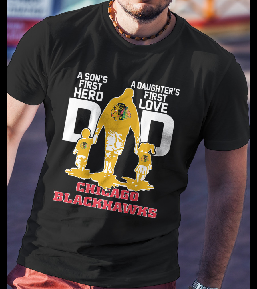 A Son's First Hero A Daughter's First Love Dad Chicago Blackhawks T-Shirt