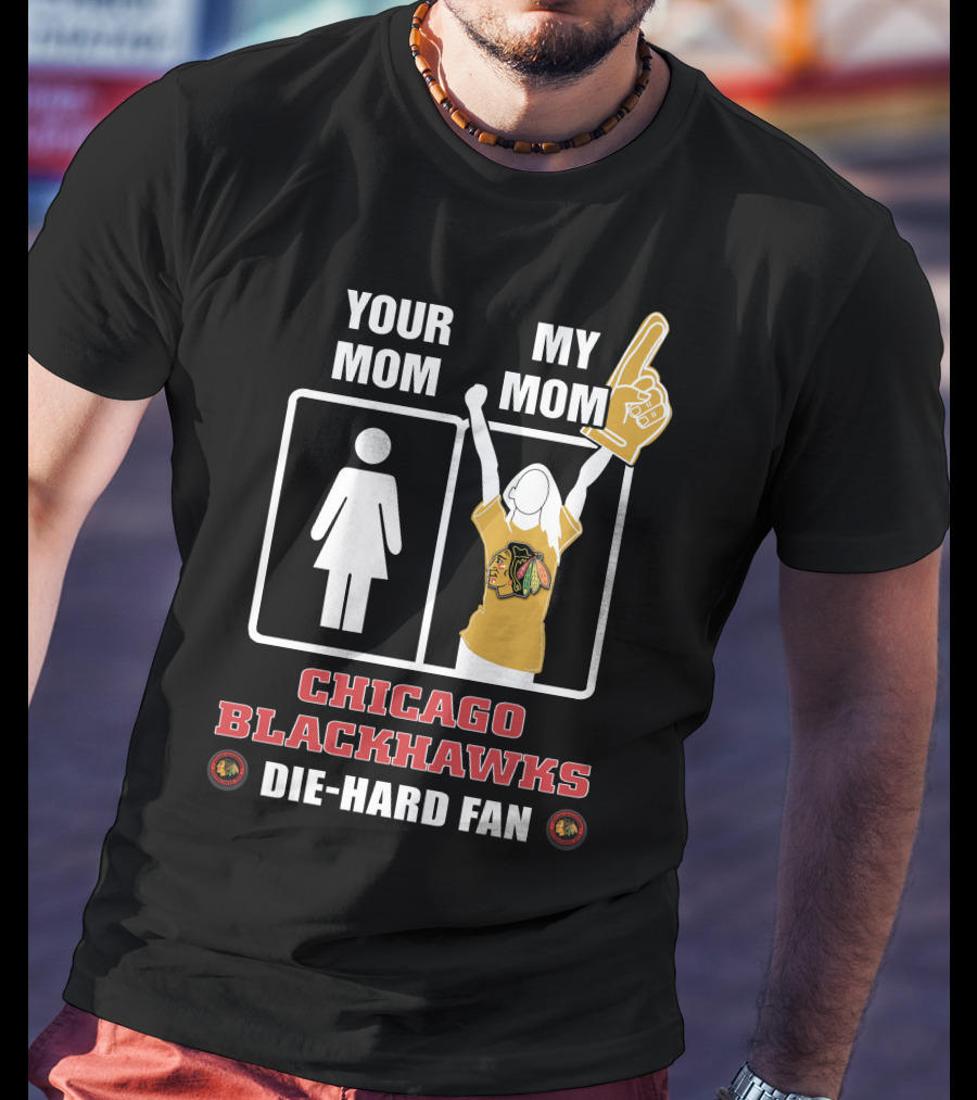Your Mom My Mom Chicago Blackhawks Die-Hard Fan T-Shirt